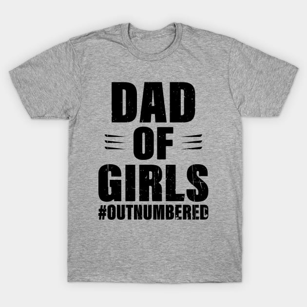 dad of girls #outnumbered T-Shirt by Attia17